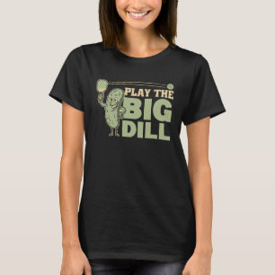Playing Pickleball Is The Big Dill Pickles Pun T-Shirt