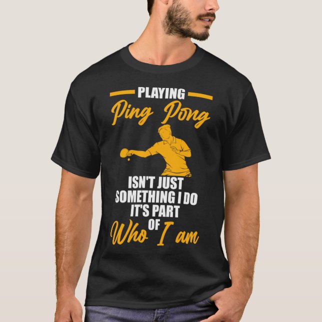 playing ping pong isn't just something table tenni T-Shirt (Front)