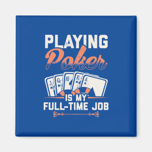 Playing Poker Is My Fulltime Job Magnet