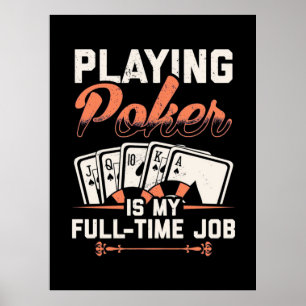 Playing Poker Is My Fulltime Job Poster