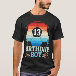 Playing Soccer Happy Birthday Player 13 Years Old  T-Shirt