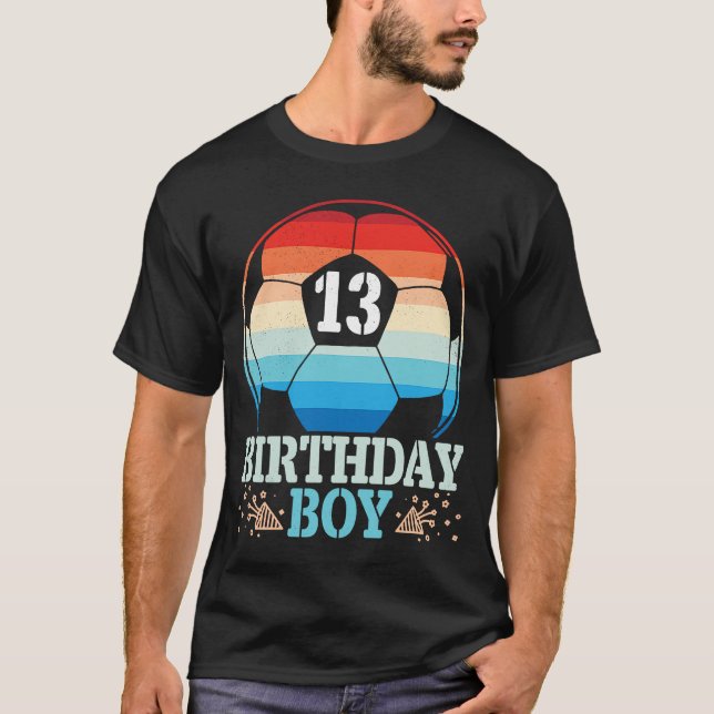 Playing Soccer Happy Birthday Player 13 Years Old  T-Shirt (Front)
