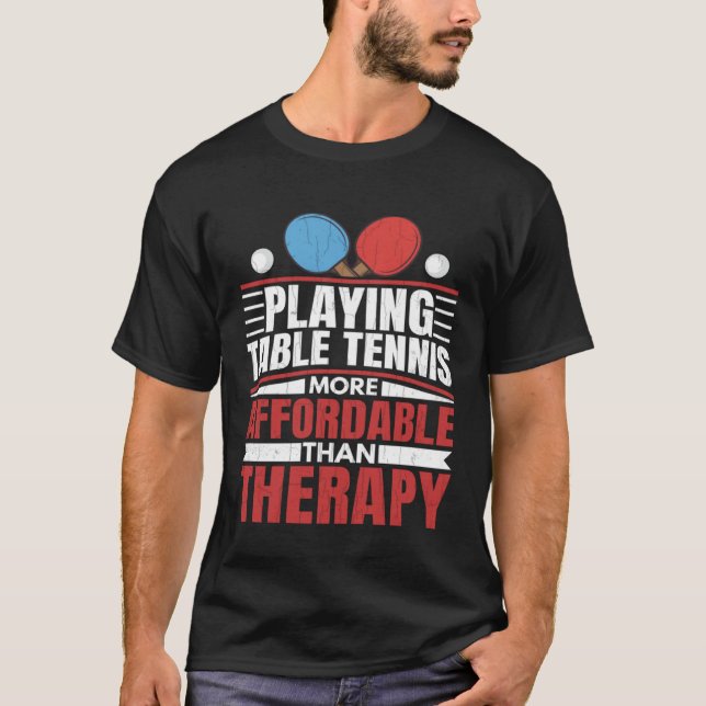 Playing Table Tennis Is Therapy Fun Ping Pong Play T-Shirt (Front)