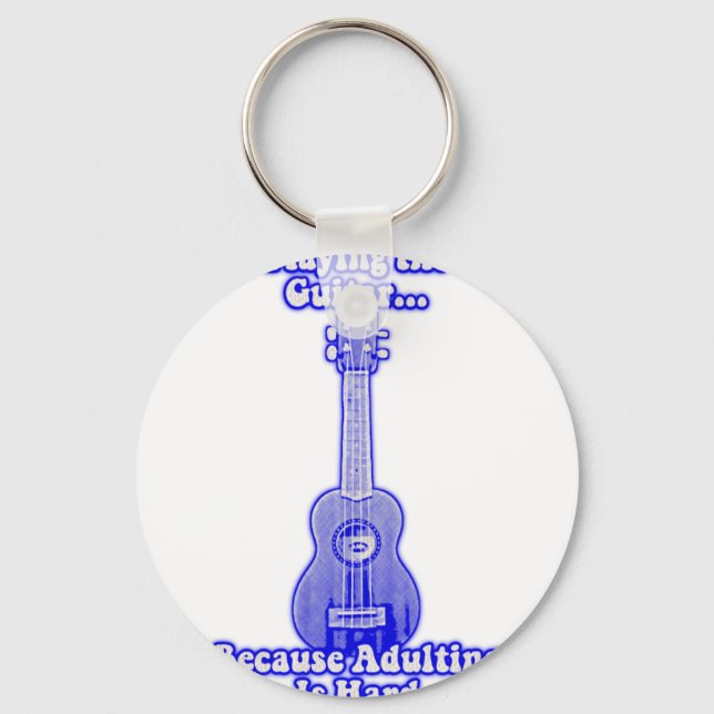 Playing the guitar because adulting is hard. key ring (Front)