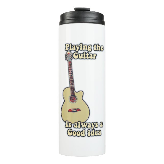 Playing the guitar is always a good idea. thermal tumbler (Front)