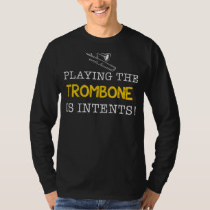 Playing the Trombone Is Intents - Slide into Hilar T-Shirt