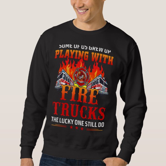 Playing With Fire Trucks Fire Fighter Sweatshirt (Front)