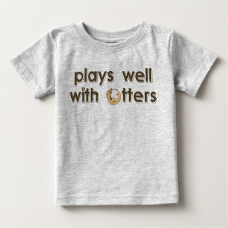 Plays Well with Otters Baby T-Shirt