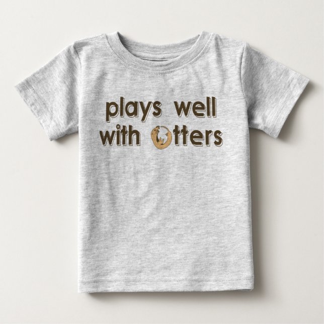 Plays Well with Otters Baby T-Shirt (Front)