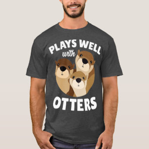 Plays Well With Otters   Funny Otter Pun Gift  T-Shirt