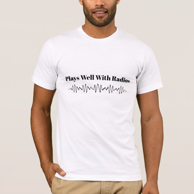 Plays Well With Radios T-Shirt (Front)