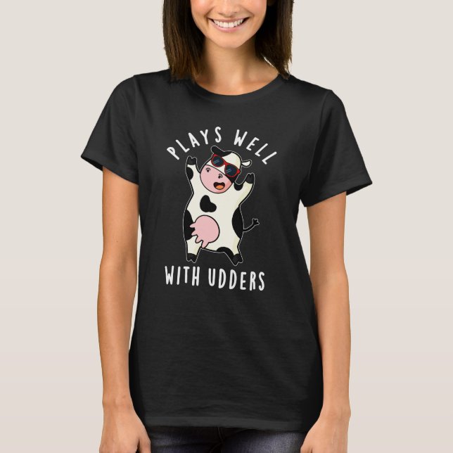Plays Well With Udders Funny Cow Pun Dark BG T-Shirt (Front)