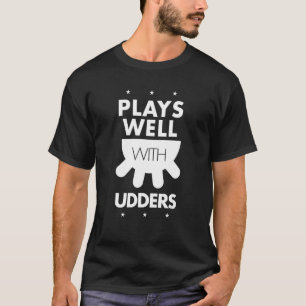 Plays Well With Udders Funny Farming Ranch Family  T-Shirt