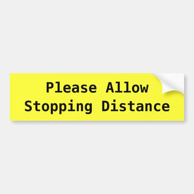 Please Allow Stopping Distance Bumper Sticker (Front)
