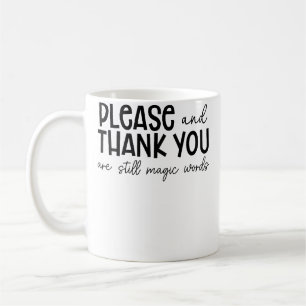 Please And Thank You Are Still Magic Words Funny S Coffee Mug