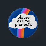 Please Ask My Pronouns Colourful Rainbow Cloud  3 Cm Round Badge<br><div class="desc">Decorate your outfit with this cool art button. Makes a great  gift! You can customise it and add text too. Check my shop for lots more colours and patterns! Let me know if you'd like something custom too.</div>