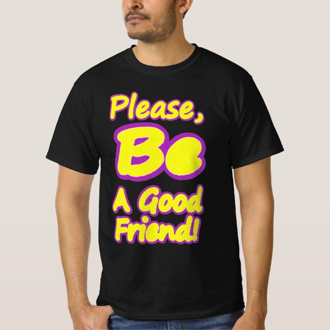 "Please Be A Good Friend!" Cute Design. Buy Now T-Shirt (Front)