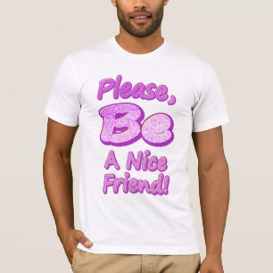 "Please Be A Nice Friend!" Cute Design. Buy Now T-Shirt