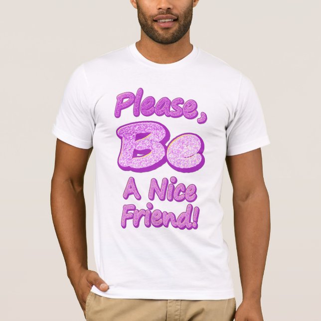 "Please Be A Nice Friend!" Cute Design. Buy Now T-Shirt (Front)