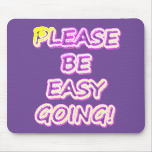 "Please Be Easy Going!" Cute Design. Buy Now Mouse Pad