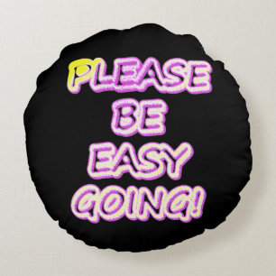 "Please Be Easy Going!" Cute Design. Buy Now Round Cushion