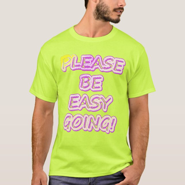 "Please Be Easy Going!" Cute Design. Buy Now T-Shirt (Front)