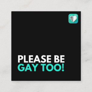PLEASE BE GAY TOO SQUARE BUSINESS CARD