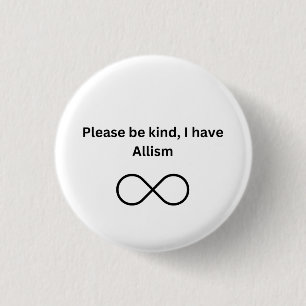 Please be kind, I have allism 3 Cm Round Badge