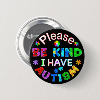 Please Be Kind I Have AUTISM 6 Cm Round Badge