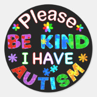 Please Be Kind I Have AUTISM Classic Round Sticker