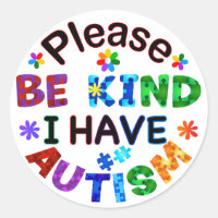 Please Be Kind I Have AUTISM Classic Round Sticker