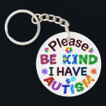 Please Be Kind I Have AUTISM Key Ring<br><div class="desc">The messages of “Please Be Kind I Have AUTISM” to show autistic pride and raise awareness of autistic spectrum disorders and encourage kindness towards them.</div>