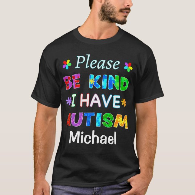 Please Be Kind I Have AUTISM T-Shirt (Front)