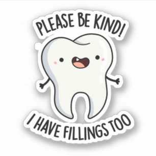 Please Be Kind I Have Fillings Too Funny Tooth Pun