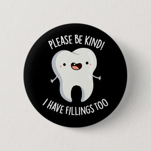 Please Be Kind I Have Fillings Too Pun Dark BG 6 Cm Round Badge