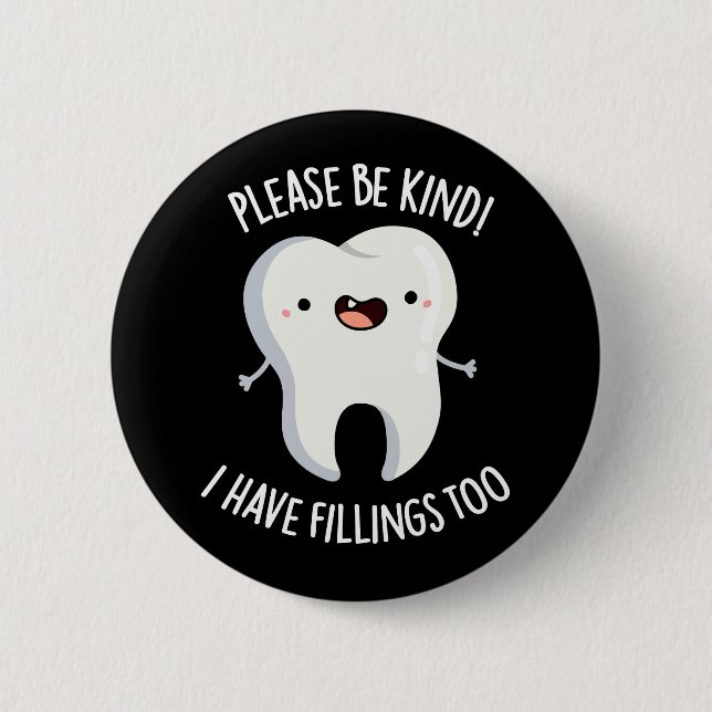 Please Be Kind I Have Fillings Too Pun Dark BG 6 Cm Round Badge (Front)