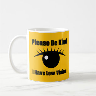 Please Be Kind, I Have Low Vision Coffee Mug