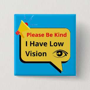 please be kind, i have low vision - dialog 15 cm square badge
