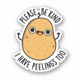 Please Be Kind I Have Peelings Too Potato Pun