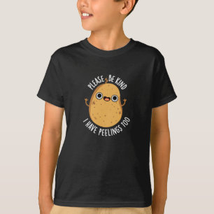 Please Be Kind I Have Peelings Too Potato Pun T-Shirt