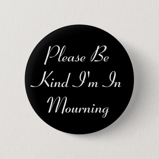 Please Be Kind I'm Mourning Button (Front)