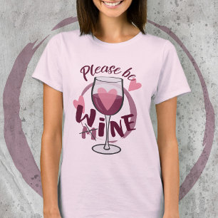 Please be mine Wine glass Love Funny text Cute T-Shirt