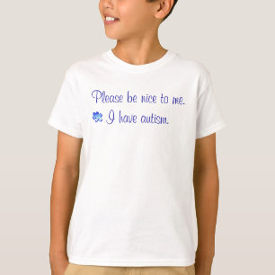 Please be nice - I have autism T-Shirt
