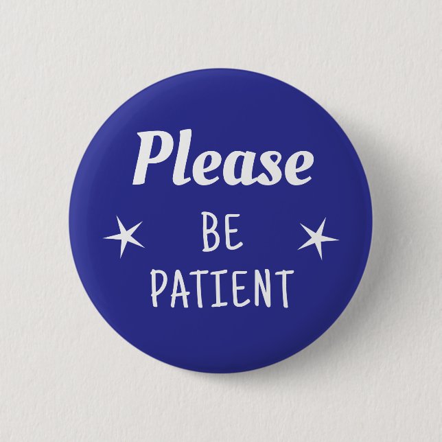Please Be Patient 6 Cm Round Badge (Front)