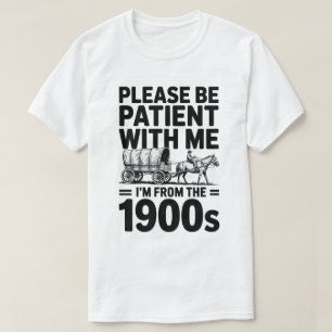 Please Be Patient - Funny Vintage Birthday Gift T-Shirt