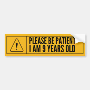Please Be Patient I Am 9 Years Old Bumper Sticker
