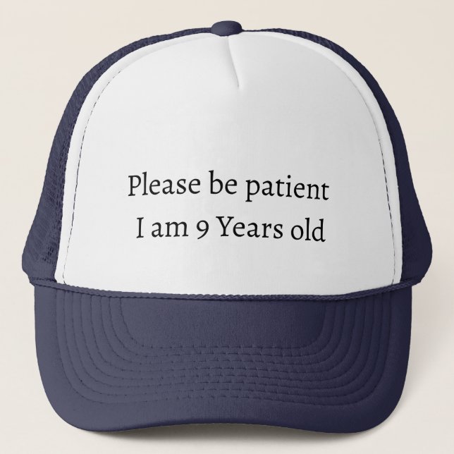 Please be patient I am 9 Years old Trucker Hat (Front)