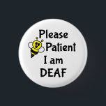 Please Be Patient I Am Deaf 3 Cm Round Badge<br><div class="desc">Cute bee design that says "Please Be Patient I Am Deaf". Perfect for those who are hearing impaired to help get the message across.</div>