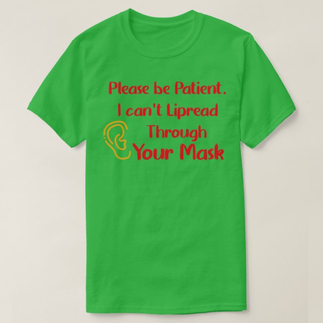 Please be Patient I canx27t Lipread through your m T-Shirt (Design Front)