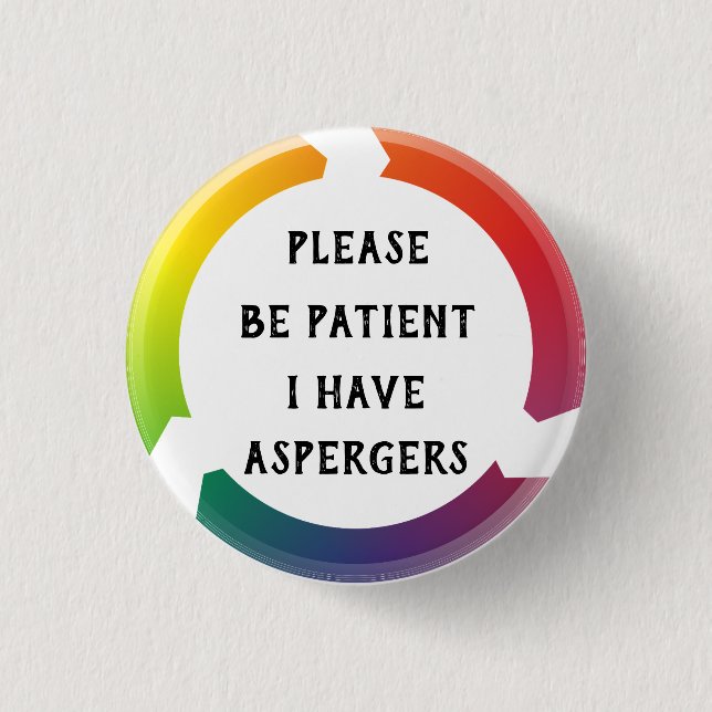 Please be patient, i have aspergers 3 cm round badge (Front)